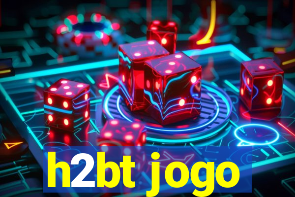 h2bt jogo